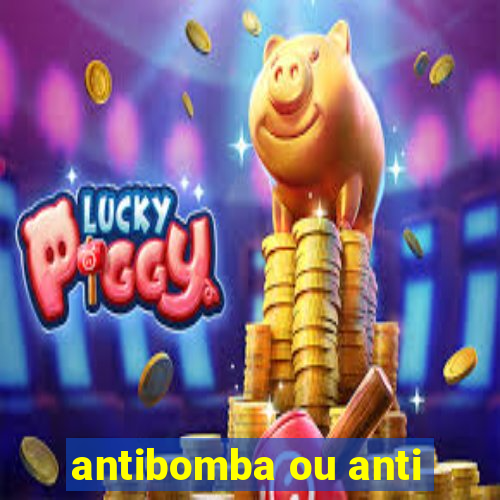 antibomba ou anti-bomba